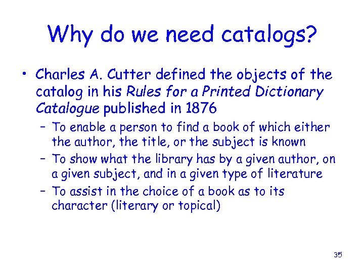 Why do we need catalogs? • Charles A. Cutter defined the objects of the