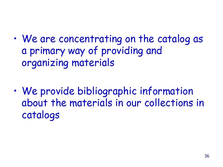  • We are concentrating on the catalog as a primary way of providing