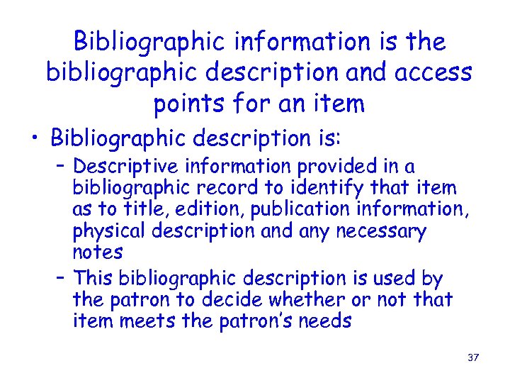Bibliographic information is the bibliographic description and access points for an item • Bibliographic