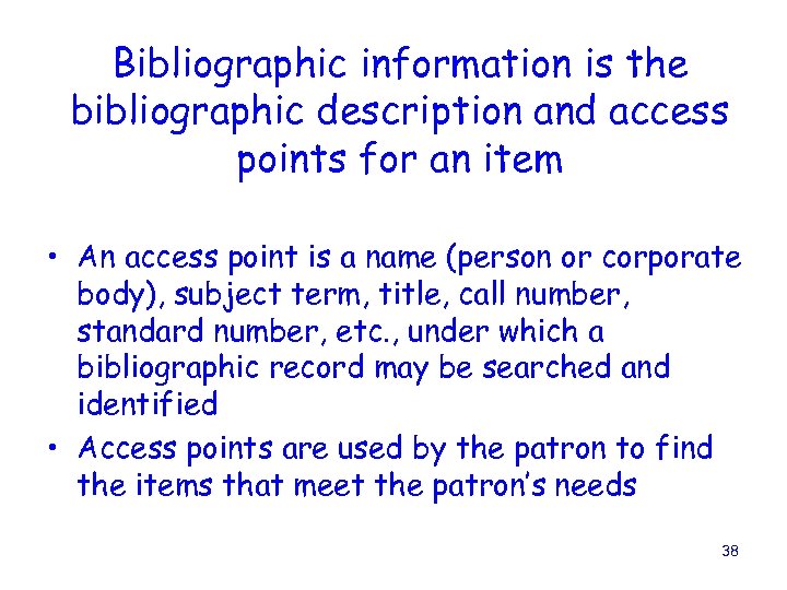 Bibliographic information is the bibliographic description and access points for an item • An