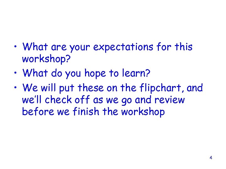  • What are your expectations for this workshop? • What do you hope