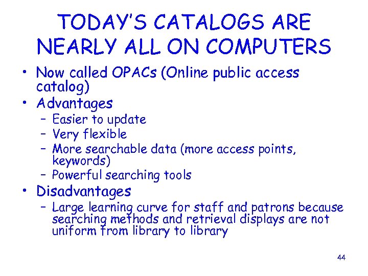 TODAY’S CATALOGS ARE NEARLY ALL ON COMPUTERS • Now called OPACs (Online public access