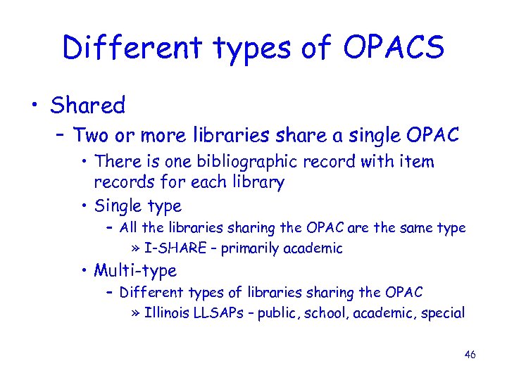 Different types of OPACS • Shared – Two or more libraries share a single