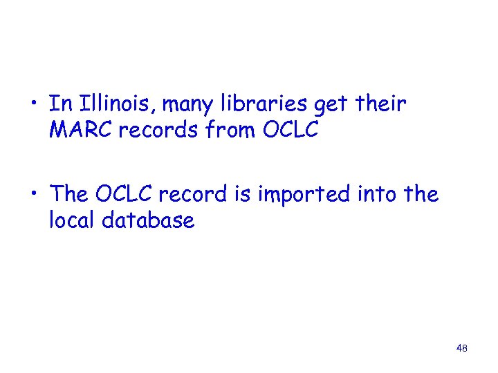  • In Illinois, many libraries get their MARC records from OCLC • The