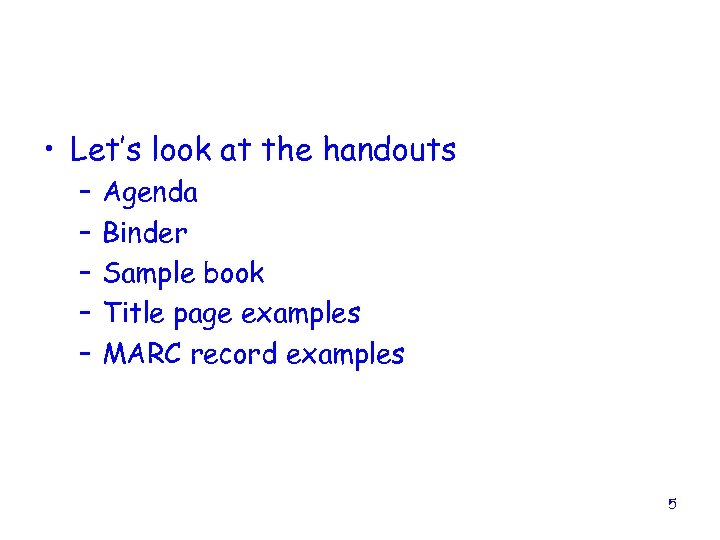  • Let’s look at the handouts – – – Agenda Binder Sample book