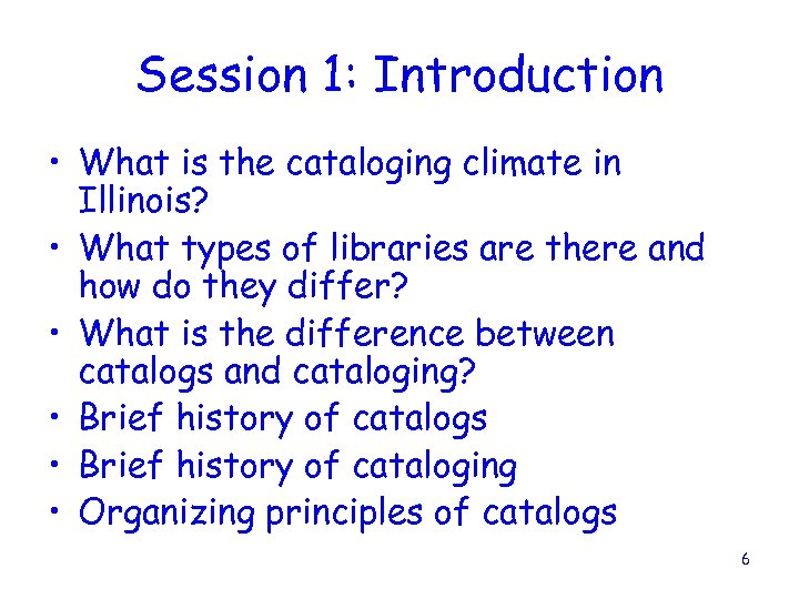 Session 1: Introduction • What is the cataloging climate in Illinois? • What types