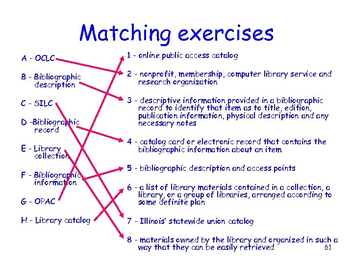 Matching exercises A - OCLC 1 - online public access catalog B - Bibliographic