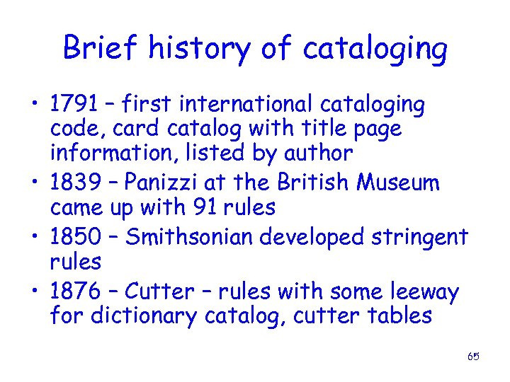 Brief history of cataloging • 1791 – first international cataloging code, card catalog with
