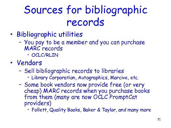 Sources for bibliographic records • Bibliographic utilities – You pay to be a member