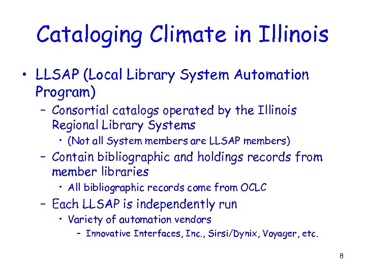 Cataloging Climate in Illinois • LLSAP (Local Library System Automation Program) – Consortial catalogs