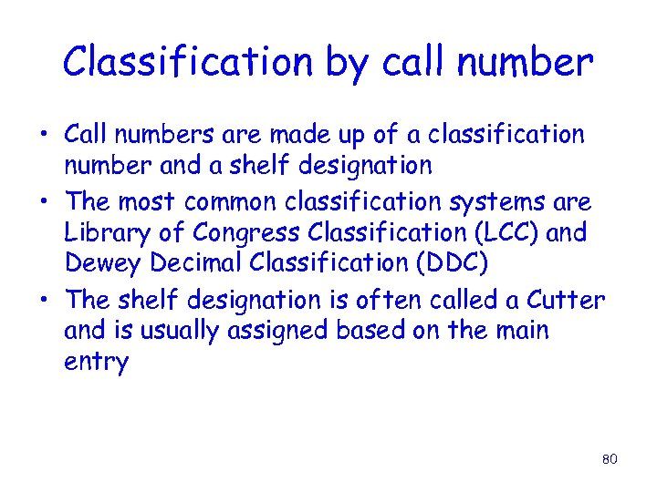 Classification by call number • Call numbers are made up of a classification number