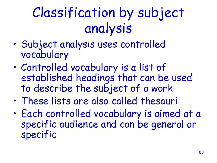 Classification by subject analysis • Subject analysis uses controlled vocabulary • Controlled vocabulary is