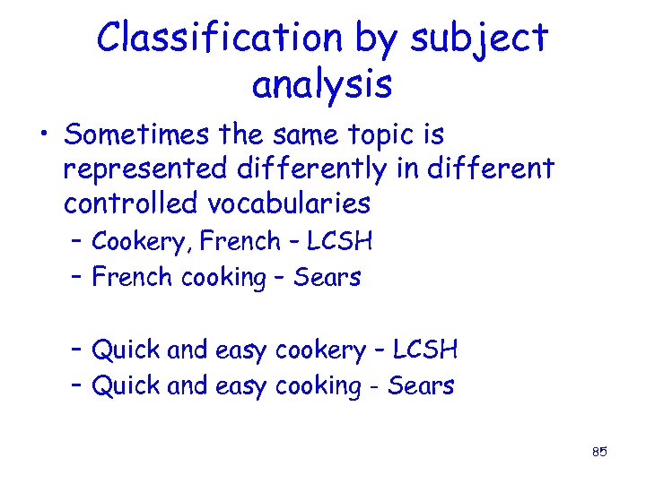 Classification by subject analysis • Sometimes the same topic is represented differently in different
