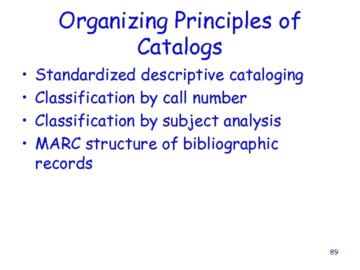 Organizing Principles of Catalogs • • Standardized descriptive cataloging Classification by call number Classification