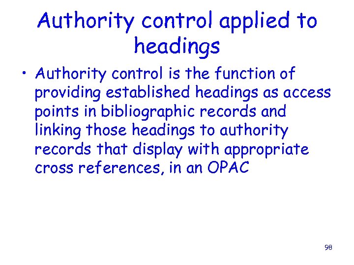 Authority control applied to headings • Authority control is the function of providing established