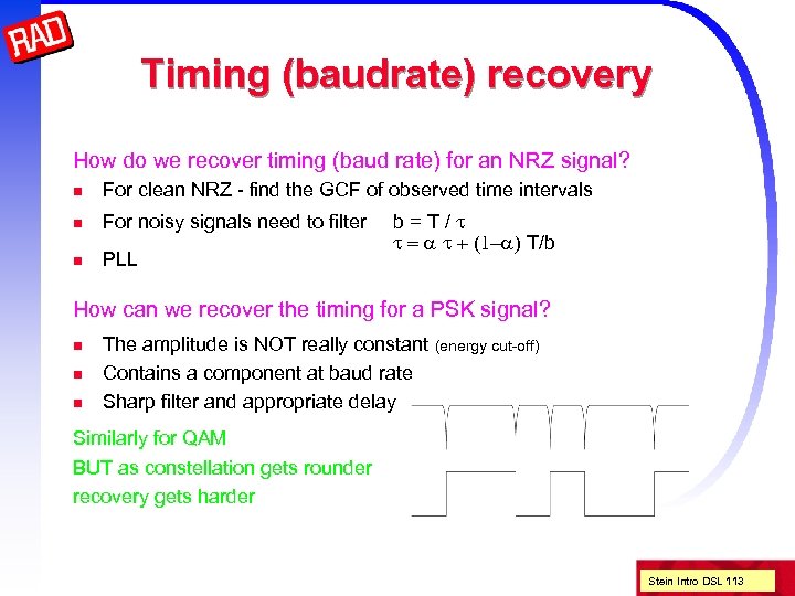 Timing (baudrate) recovery How do we recover timing (baud rate) for an NRZ signal?