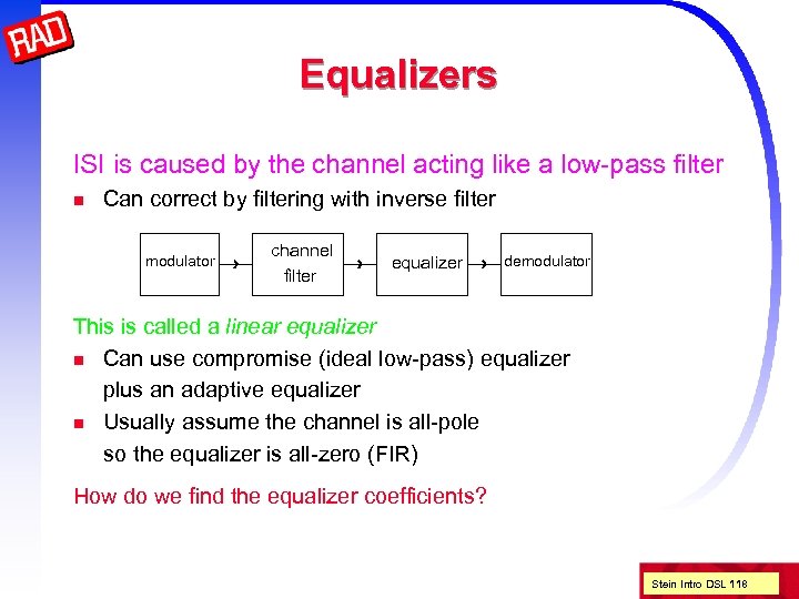 Equalizers ISI is caused by the channel acting like a low-pass filter n Can