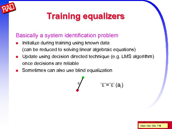 Training equalizers Basically a system identification problem n n n Initialize during training using