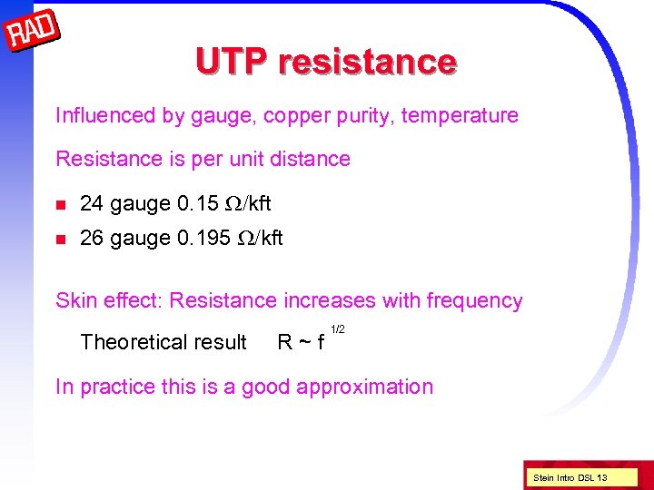 UTP resistance Influenced by gauge, copper purity, temperature Resistance is per unit distance n