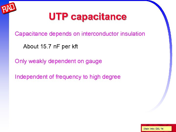 UTP capacitance Capacitance depends on interconductor insulation About 15. 7 n. F per kft