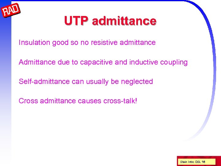 UTP admittance Insulation good so no resistive admittance Admittance due to capacitive and inductive