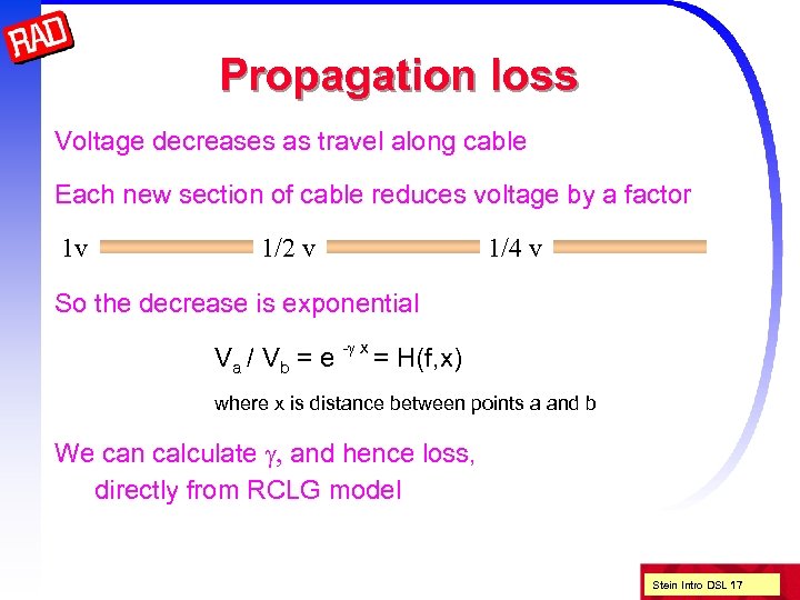 Propagation loss Voltage decreases as travel along cable Each new section of cable reduces