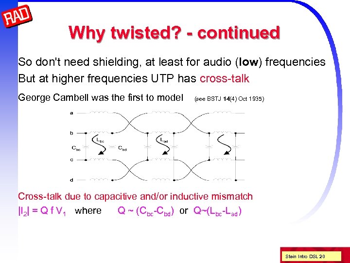 Why twisted? - continued So don't need shielding, at least for audio (low) frequencies