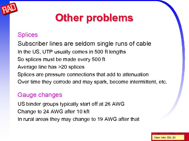 Other problems Splices Subscriber lines are seldom single runs of cable In the US,