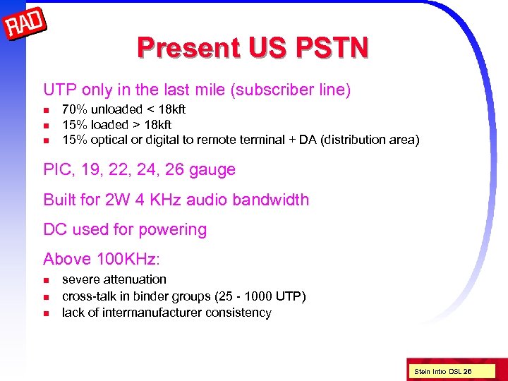 Present US PSTN UTP only in the last mile (subscriber line) n n n