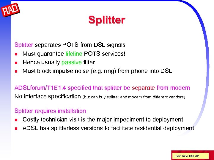 Splitter separates POTS from DSL signals n n n Must guarantee lifeline POTS services!