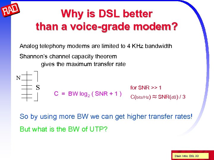Why is DSL better than a voice-grade modem? Analog telephony modems are limited to