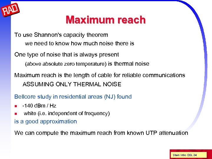 Maximum reach To use Shannon's capacity theorem we need to know how much noise