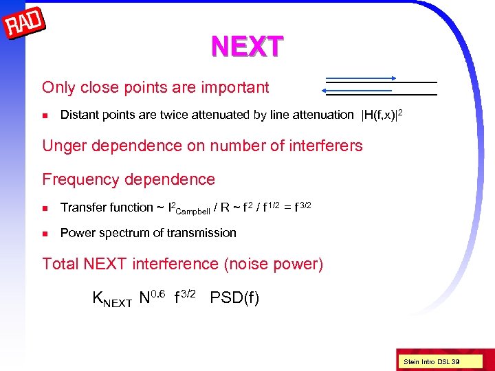 NEXT Only close points are important n Distant points are twice attenuated by line