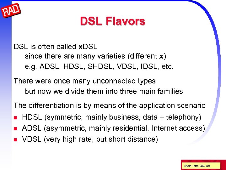 DSL Flavors DSL is often called x. DSL since there are many varieties (different