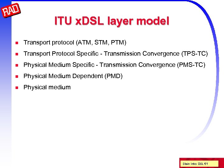 ITU x. DSL layer model n Transport protocol (ATM, STM, PTM) n Transport Protocol