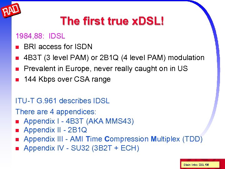 The first true x. DSL! 1984, 88: IDSL n BRI access for ISDN n