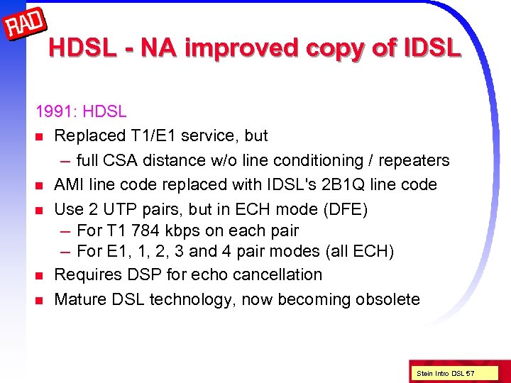 HDSL - NA improved copy of IDSL 1991: HDSL n Replaced T 1/E 1