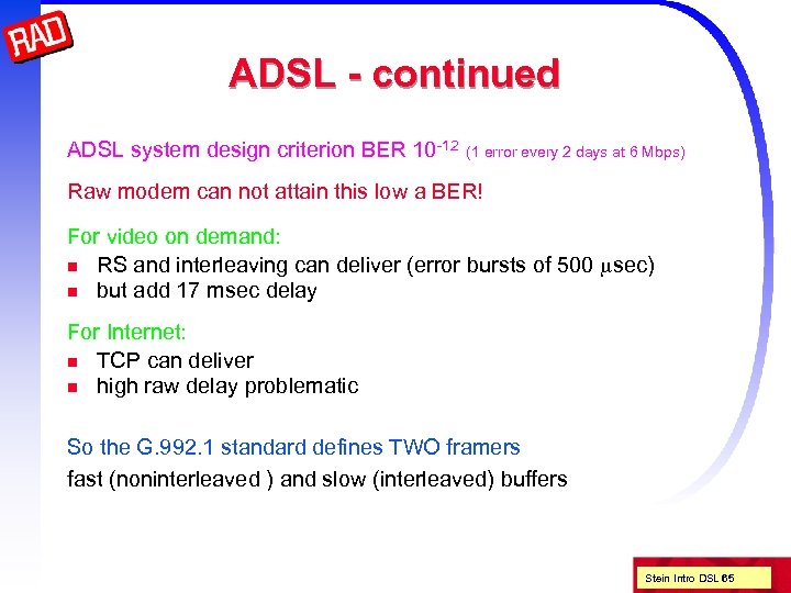 ADSL - continued ADSL system design criterion BER 10 -12 (1 error every 2