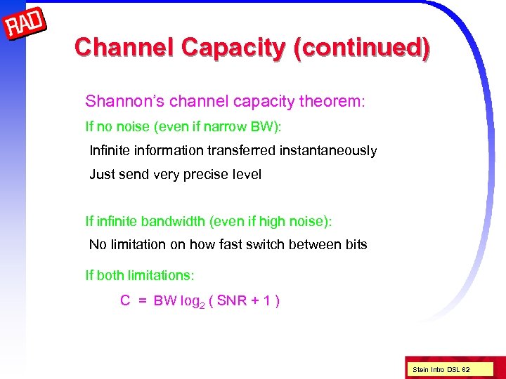 Channel Capacity (continued) Shannon’s channel capacity theorem: If no noise (even if narrow BW):