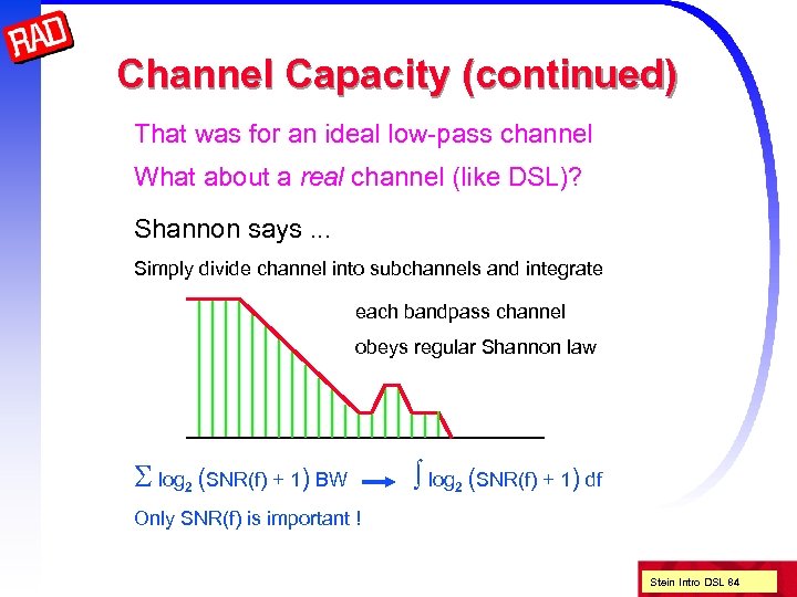 Channel Capacity (continued) That was for an ideal low-pass channel What about a real