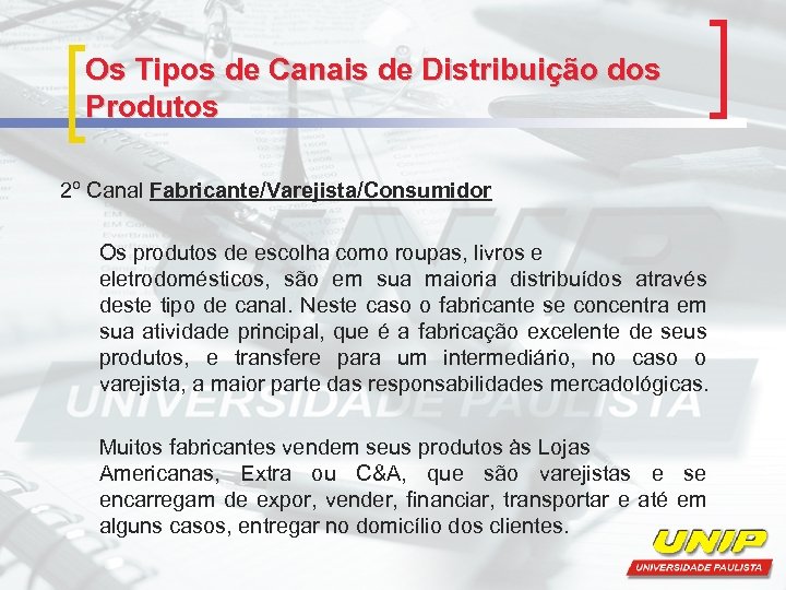 Os Tipos de Canais de Distribuição dos Produtos 2º Canal Fabricante/Varejista/Consumidor Os produtos de