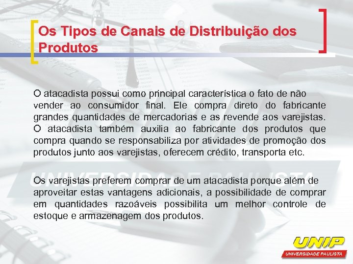Os Tipos de Canais de Distribuição dos Produtos O atacadista possui como principal característica