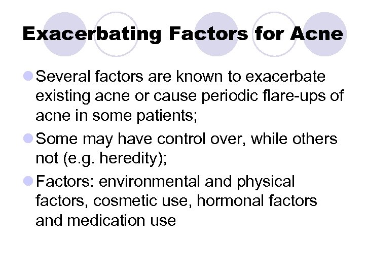 Exacerbating Factors for Acne l Several factors are known to exacerbate existing acne or