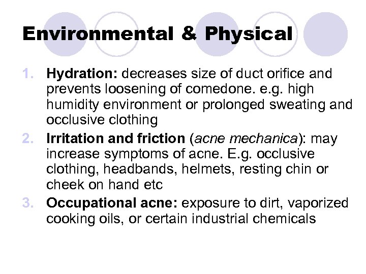 Environmental & Physical 1. Hydration: decreases size of duct orifice and prevents loosening of