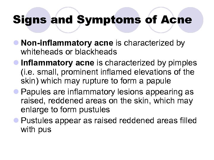 Signs and Symptoms of Acne l Non-inflammatory acne is characterized by whiteheads or blackheads