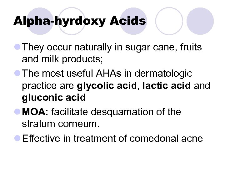 Alpha-hyrdoxy Acids l They occur naturally in sugar cane, fruits and milk products; l
