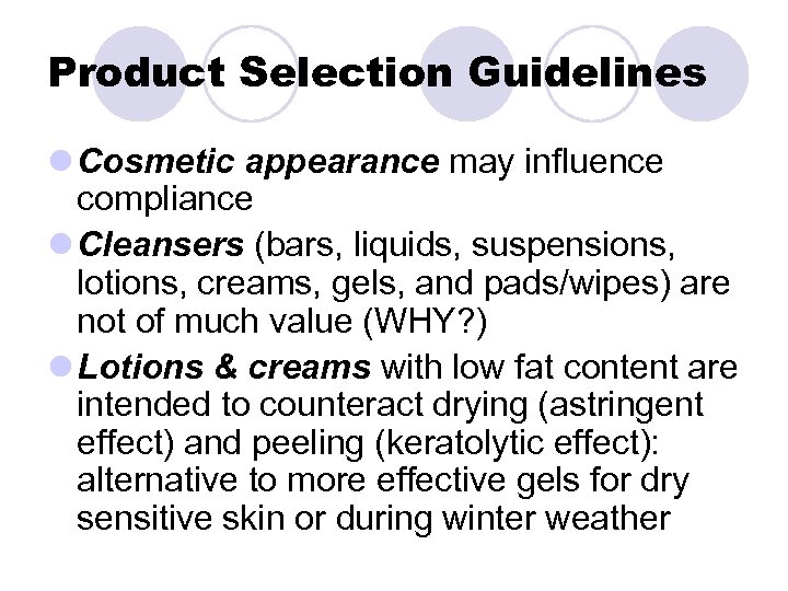 Product Selection Guidelines l Cosmetic appearance may influence compliance l Cleansers (bars, liquids, suspensions,