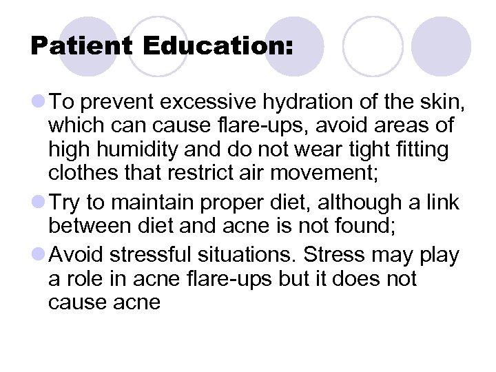 Patient Education: l To prevent excessive hydration of the skin, which can cause flare-ups,
