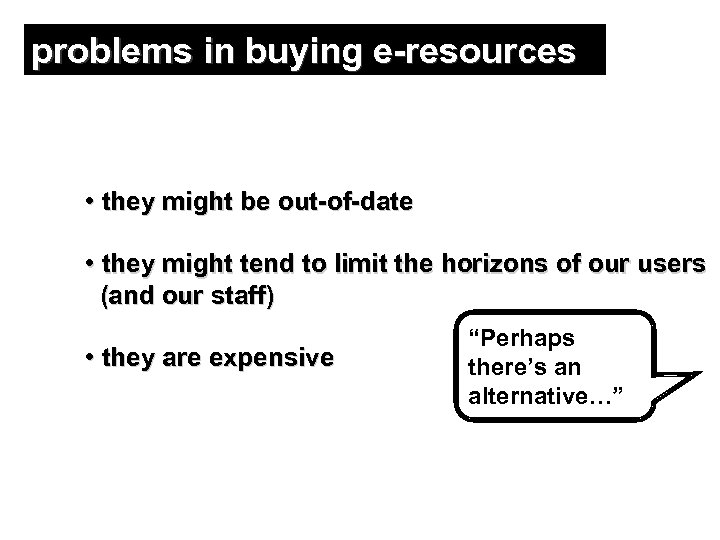 problems in buying e-resources • they might be out-of-date • they might tend to