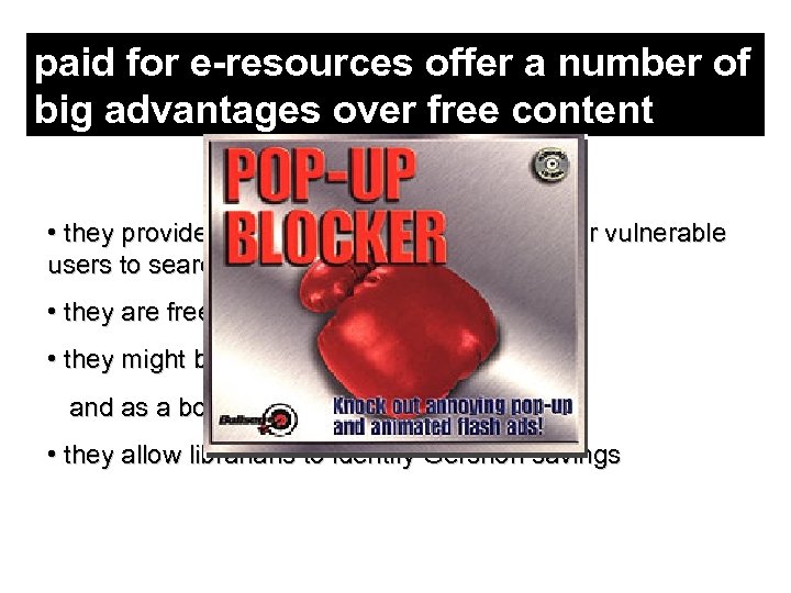 paid for e-resources offer a number of big advantages over free content • they
